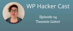 WP HackerCast – Episode 24 – Tammie Lister – The Future of 'Digital Experiences' & All Things